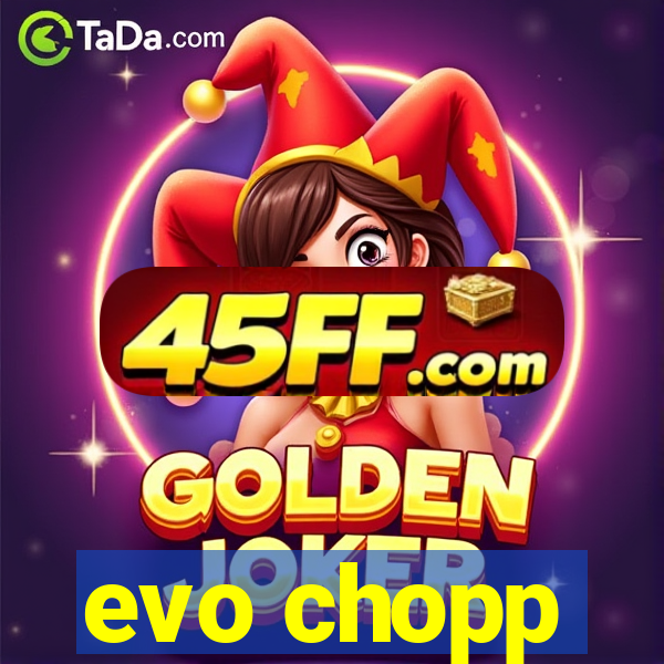 evo chopp